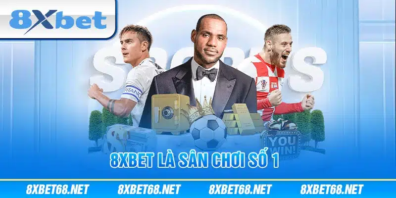 8xbet hiện là sân chơi số 1 hiện nay cho bet thủ